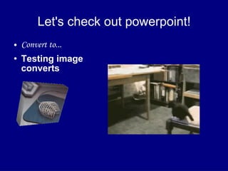Let's check out powerpoint! ,[object Object],[object Object]