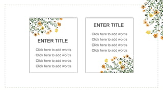 ENTER TITLE
Click here to add words
Click here to add words
Click here to add words
Click here to add words
ENTER TITLE
Click here to add words
Click here to add words
Click here to add words
Click here to add words