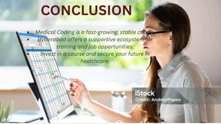 CONCLUSION
Medical Coding is a fast-growing, stable career.
Hyderabad offers a supportive ecosystem for
training and job opportunities.
Invest in a course and secure your future in
healthcare.
 