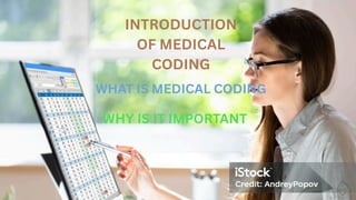 INTRODUCTION
OF MEDICAL
CODING
WHAT IS MEDICAL CODING
WHY IS IT IMPORTANT
 