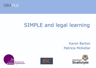 SIMPLE and legal learning  Karen Barton Patricia McKellar 
