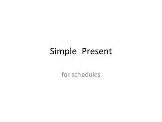 Simple Present
for schedules
 