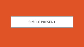 SIMPLE PRESENT