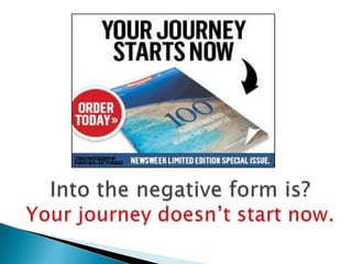 Intothenegativeform is?Yourjourneydoesn’t start now.