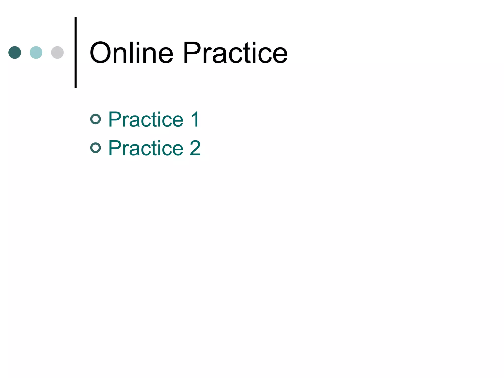 Online Practice Practice 1 Practice 2 