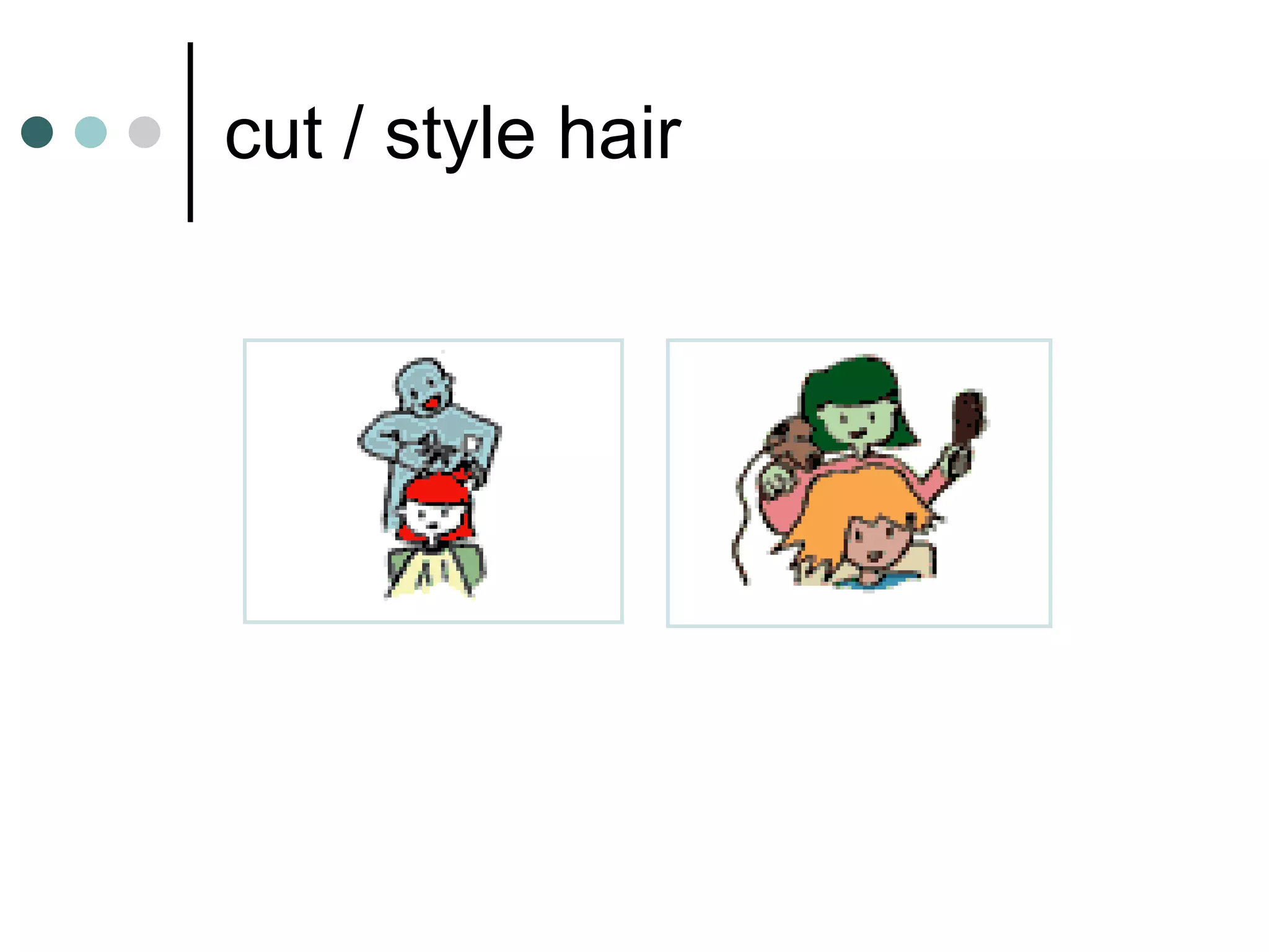 cut / style hair 