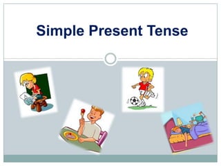 Simple Present Tense
 