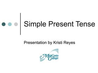 Simple Present Tense Presentation by Kristi Reyes 