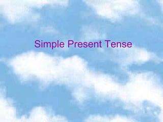 Simple Present Tense

 
