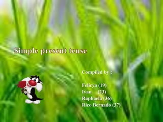 Compiled by :
Felicya (19)
Ivan (23)
Raphaela (36)
Rico Bernado (37)