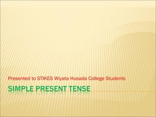 Presented to STIKES Wiyata Husada College Students
 