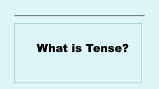 What is Tense?
 