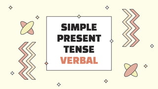 SIMPLE
PRESENT
TENSE
VERBAL
 