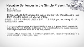Negative Sentences in the Simple Present Tense
• Don't = Do not
• Doesn't = Does not
• In this , just add don't between th...