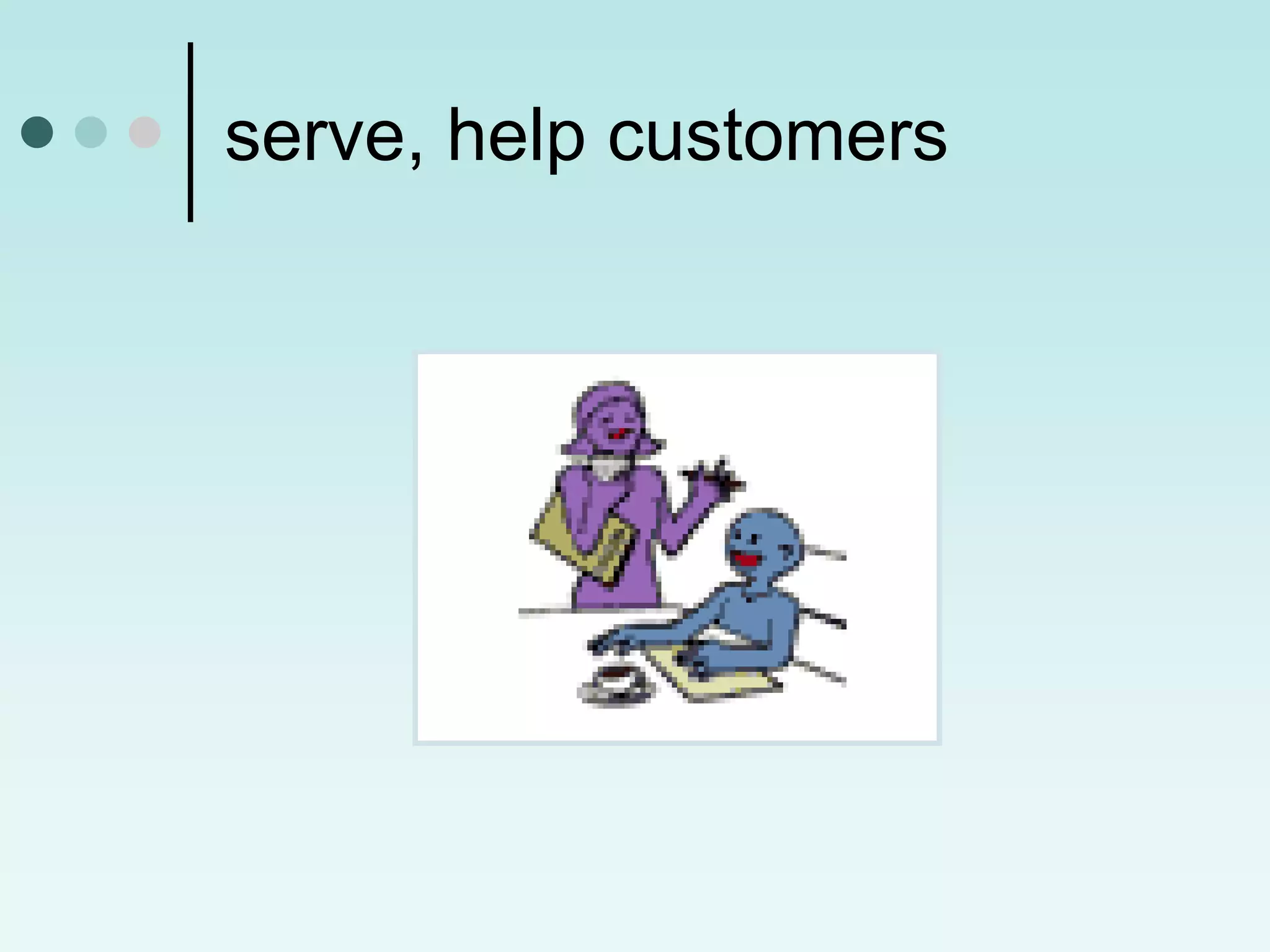 serve, help customers
 
