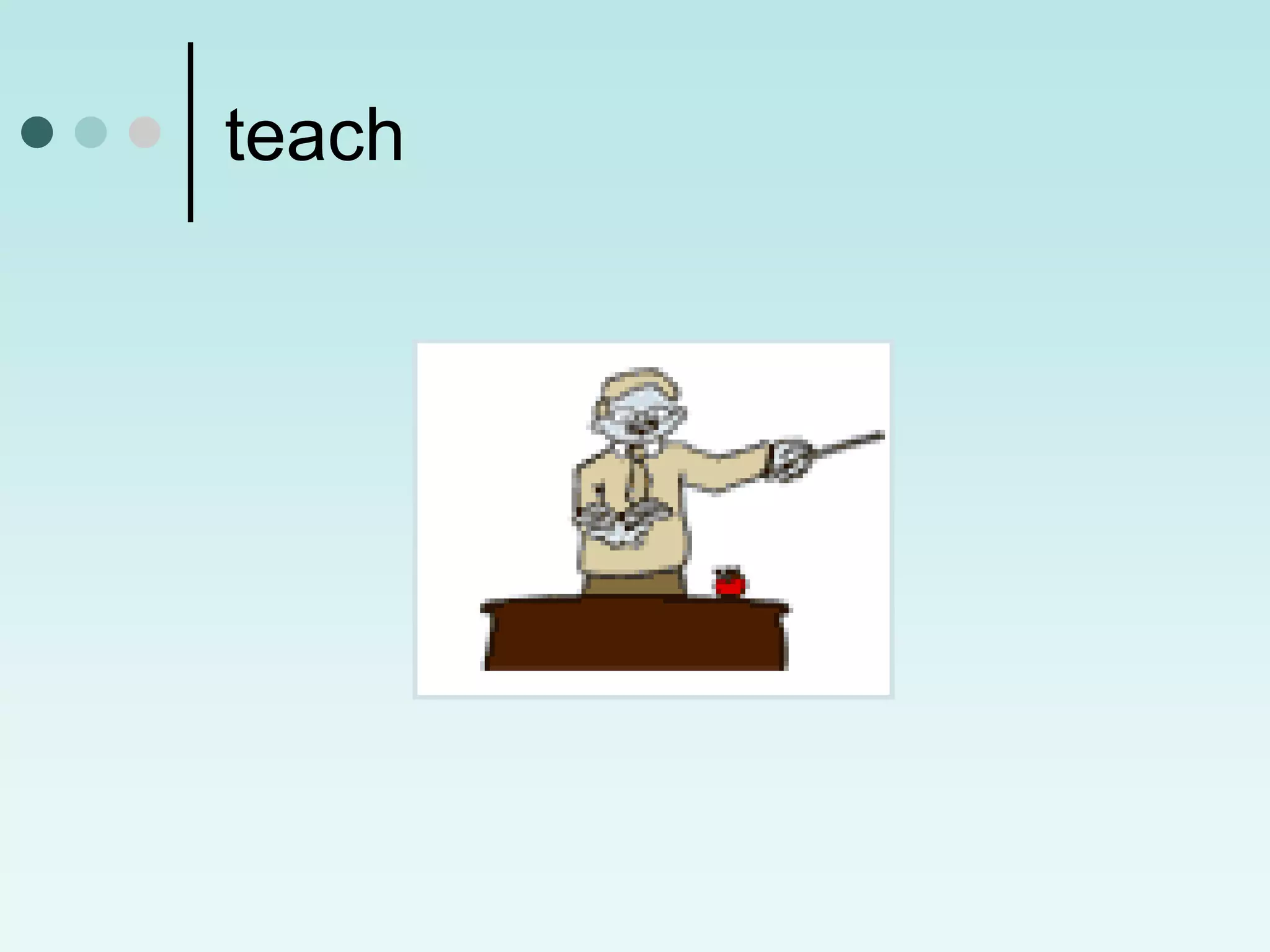 teach
 