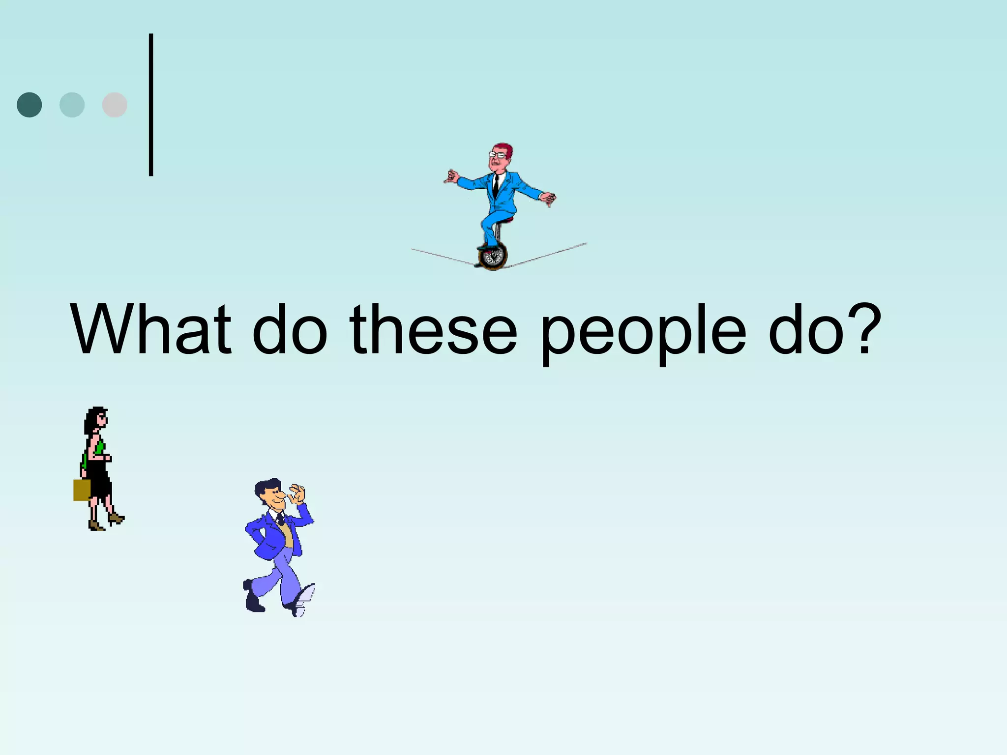 What do these people do?
 