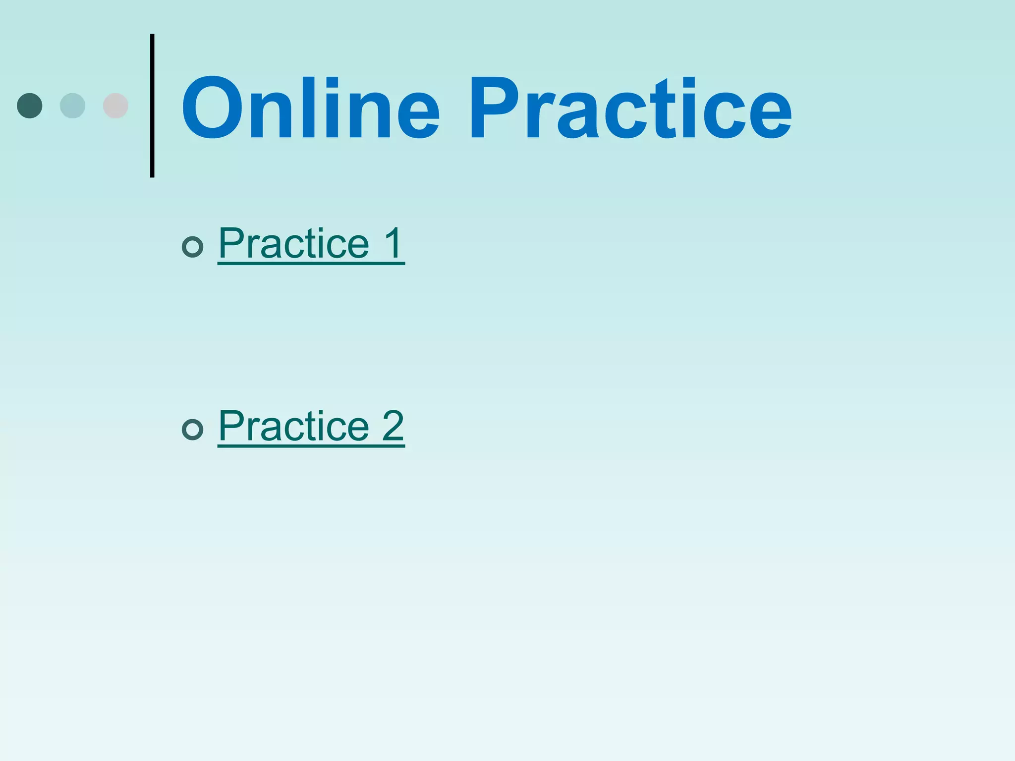 Online Practice
   Practice 1



   Practice 2
 