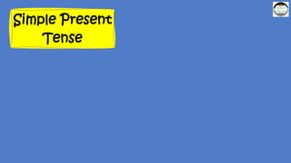 Simple Present
Tense
 