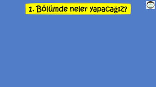 1. Bölümde neler yapacağız?
 