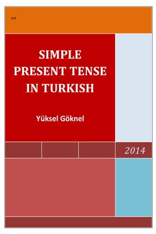 ect
2014
SIMPLE
PRESENT TENSE
IN TURKISH
Yüksel Göknel
 