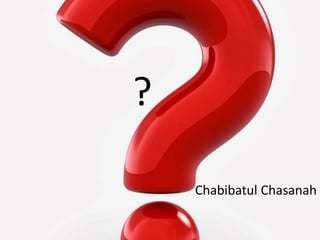 ?
Chabibatul Chasanah
 