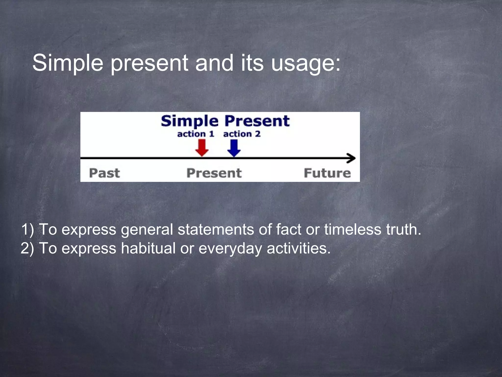 Simple present and its usage:

1) To express general statements of fact or timeless truth.
2) To express habitual or everyday activities.

 