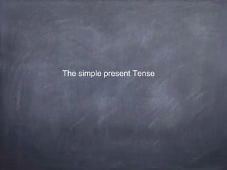 The simple present Tense

 