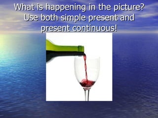 What is happening in the picture? Use both simple present and present continuous! 