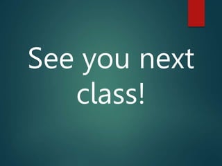 See you next
class!
 