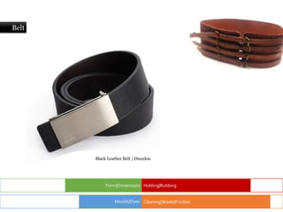 Belt
Form|Dimensions Holding|Rubbing
Cleaning|Waste|Friction
Moulds|Dyes
Black Leather Belt | Dnuxlou
 