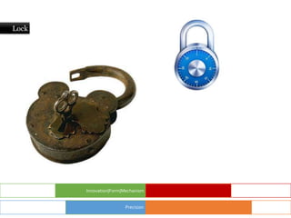 Lock
Innovation|Form|Mechanism
Precision
 