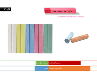 Chalk
Form|Dimensions Holding|Pressure
Dust|Multipurpose
Dyes
Karat Chalk Pastel| Steadtler | Germany
 