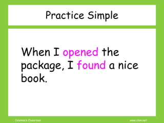 Coleman’s Classroom www.clmn.net
When I opened the
package, I found a nice
book.
Practice Simple
 