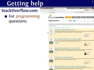 Getting help
StackOverflow.com
For programming
questions.
4
 