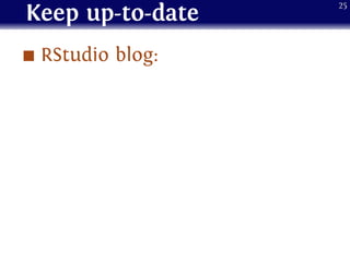 Keep up-to-date
RStudio blog:
25
 