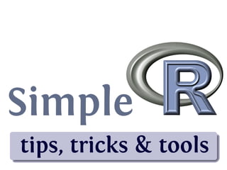 Simple.
......
tips, tricks & tools
 