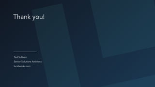 Thank you!
lucidworks.com
Ted Sullivan
Senior Solutions Architect
 