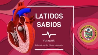 LATIDOS
SABIOS
Flashcards
Elaborado por: Dr. Edisson Maldonado
 