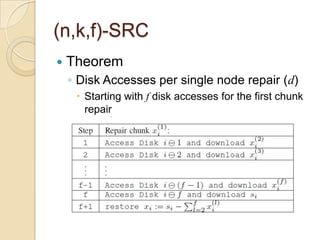(n,k,f)-SRC
   Theorem
    ◦ Disk Accesses per single node repair (d)
      Starting with f disk accesses for the first chunk
       repair
 
