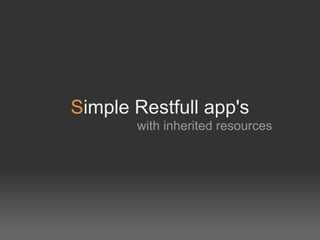 Simple Restfull app's
       with inherited resources
 