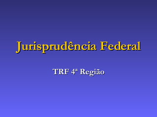 Jurisprudência Federal TRF 4ª Região 