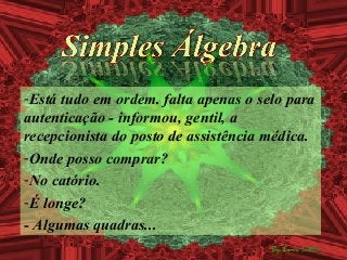 -Está tudo em ordem. falta apenas o selo para
autenticação - informou, gentil, a
recepcionista do posto de assistência méd...