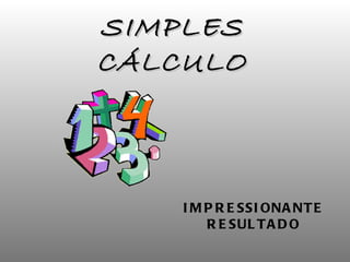 SIMPLES CÁLCULO IMPRESSIONANTE RESULTADO 