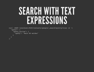 SEARCH WITH TEXT
       EXPRESSIONS
cr -GTlclot90/otcspol/sac?rtytu - '
 ul XE oahs:20cnat/epe_erhpet=re d {
  "ur" {
   qey:
    "ur_tig:{
     qeysrn"
      "ur" "akO wlo"
       qey: mr R edn
    }
  }
}'
 