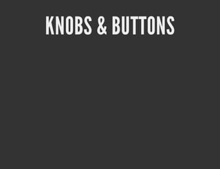 KNOBS & BUTTONS
 
