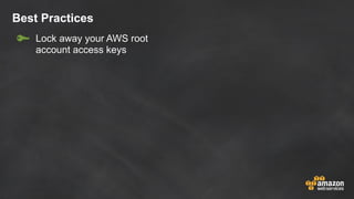 Best Practices
Lock away your AWS root
account access keys
 