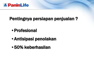 Pentingnya persiapan penjualan ?

•Profesional
•Antisipasi penolakan
•50% keberhasilan
 