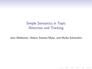Simple Semantics in Topic
             Detection and Tracking

Juha Makkonen, Helena Anonen-Myka, and Marko Salmenkivi
 