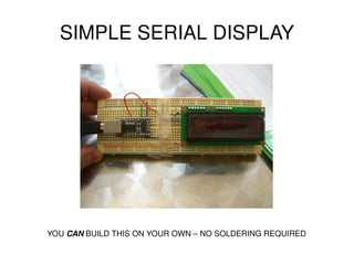 SIMPLE SERIAL DISPLAY YOU  CAN  BUILD THIS ON YOUR OWN – NO SOLDERING REQUIRED 